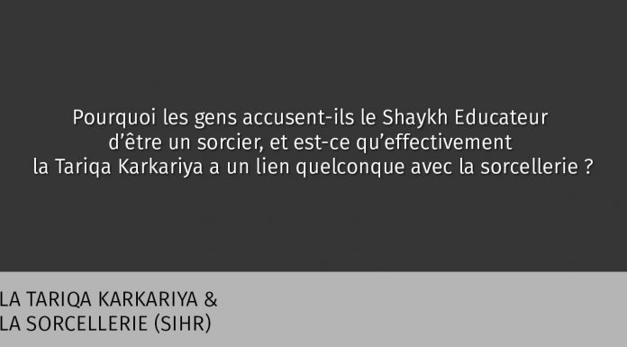 Pourquoi le Shaykh est accusé de sorcellerie? Quel lien avec la Tariqa?